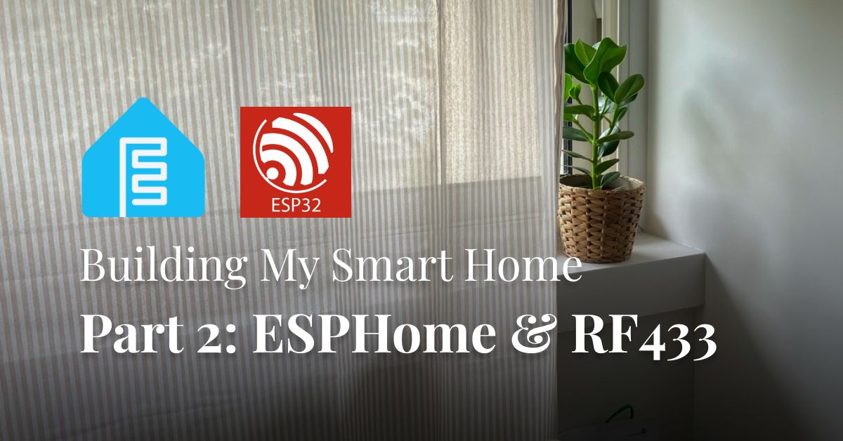 Building My Smart Home - Part 2: ESPHome & RF433